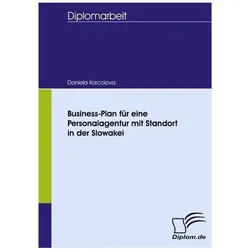 Business-Plan für eine Personalagentur mit Standort in der Slowakei, Fachbücher von Daniela Karcolova