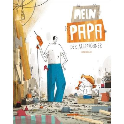 Mein Papa - der Alleskönner, Gebundene Ausgabe von S. Barroux, Schaltzeit, 978-3-946972-40-2
