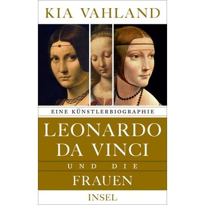 Leonardo da Vinci und die Frauen, Gebundene Ausgabe von Kia Vahland, Insel, 978-3-458-17787-6