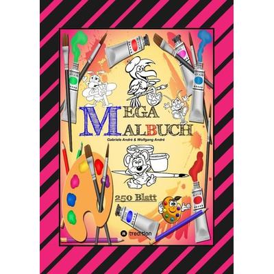 MEGA MALBUCH -- SPEZIAL AUSGABE MIT 250 TOLLEN MALBLÄTTERN FÜR UNSERE KLEINEN KÜNSTLER, Taschenbuch von Gabriele André,Wolfgang André, Tredition,
