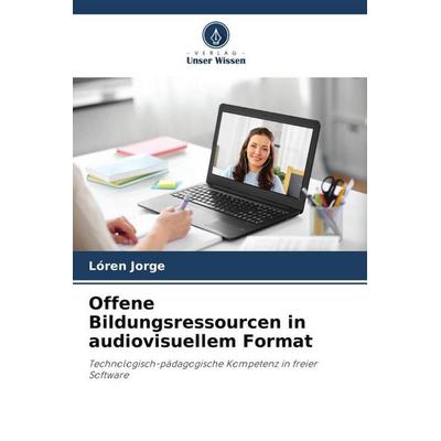 Offene Bildungsressourcen in audiovisuellem Format, Taschenbuch von Lóren Jorge, Verlag Unser Wissen, 978-620-6-45273-7