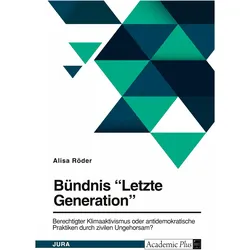 Bündnis 'Letzte Generation'. Berechtigter Klimaaktivismus oder antidemokratische Praktiken durc, Fachbücher von Alisa Röder