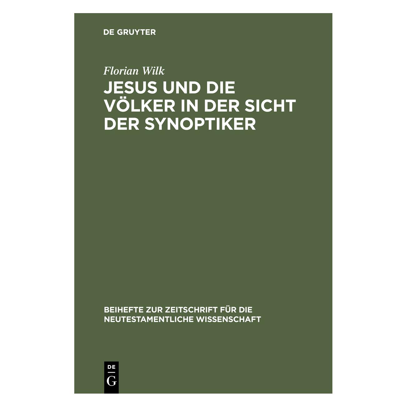 De Gruyter Jesus und die Völker in der Sicht der Synoptiker (Deutsch, Hardcover, Florian Wilk) (7227154)
