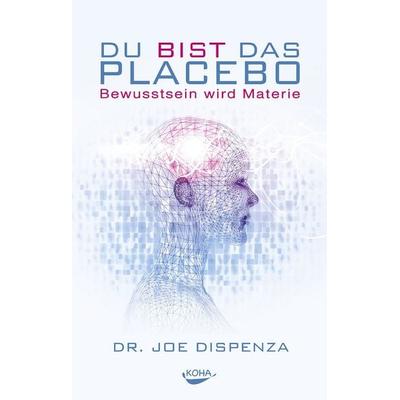 Du bist das Placebo, Taschenbuch von Joe Dispenza, KOHA-Verlag, 978-3-86728-263-5