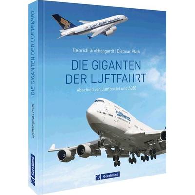 Die Giganten der Luftfahrt, Gebundene Ausgabe von Dietmar Plath,Heinrich Grossbongardt, Geramond, 978-3-96453-251-0
