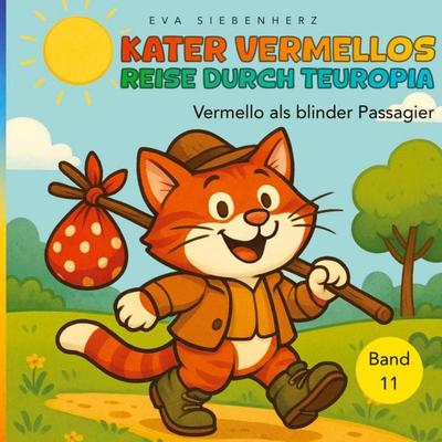 Vermello der blinde Passagier, Band 11 der illustrierten Kinderbuchreihe ¿Kater Vermellos Reise durch Teuropia¿ - ein Abenteuer über Mut und