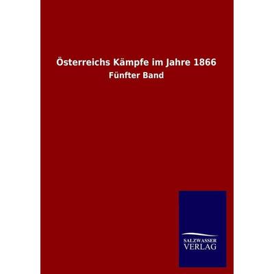 Österreichs Kämpfe im Jahre 1866, Taschenbuch von , Salzwasser, 978-3-8460-1806-4