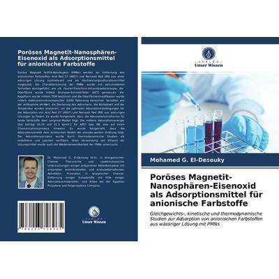 Poröses Magnetit-Nanosphären-Eisenoxid als Adsorptionsmittel für anionische Farbstoffe, Taschenbuch von Mohamed G. El-Desouky, Verlag Unser Wissen,