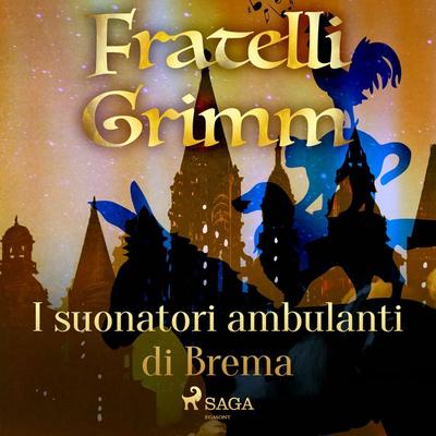 I suonatori ambulanti di Brema - The Brothers Grimm, Audio, 9788726721256