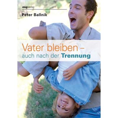 Vater bleiben - auch nach der Trennung, Taschenbuch von Peter Ballnik, Mvg, 978-3-636-06352-6