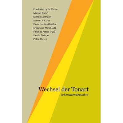 Wechsel der Tonart, Gebundene Ausgabe von Felizitas Peters,Friederike Lydia Ahrens, Tredition, 978-3-384-56713-0