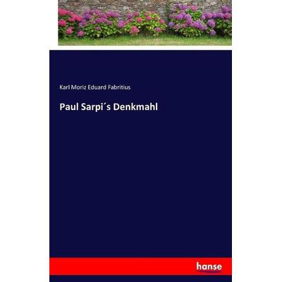 Paul Sarpi´s Denkmahl, Taschenbuch von Karl Moriz Eduard Fabritius, Hansebooks, 978-3-7411-2254-5