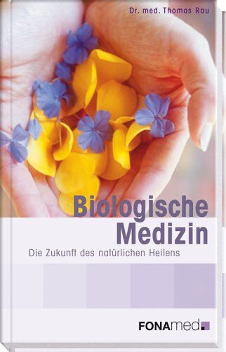 Thomas Rau - Biologische Medizin. Die Zukunft des natürlichen Heilens - Preis vom 12.10.2026 11:37:12 h