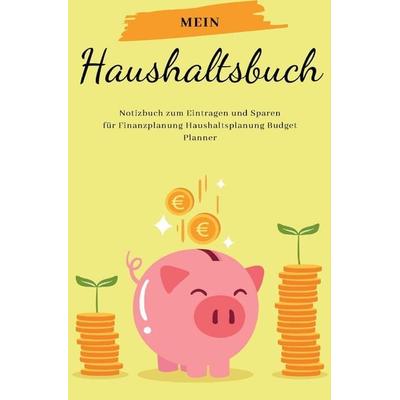 Mein Haushaltsbuch Notizbuch zum Eintragen und Sparen für Finanzplanung Haushaltsplanung Budget Planner, Taschenbuch von Max Scholz, Epubli,