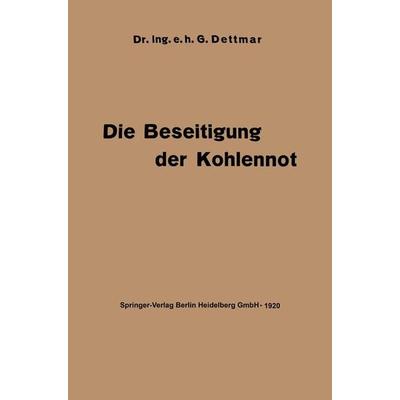 Die Beseitigung der Kohlennot, Taschenbuch von Georg Dettmar, Springer Berlin, 978-3-662-24222-3