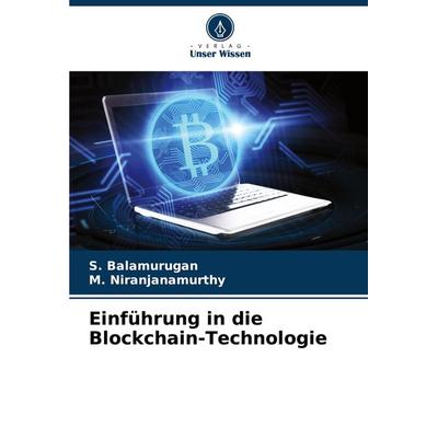 Einführung in die Blockchain-Technologie, Taschenbuch von S. Balamurugan,M. Niranjanamurthy, Verlag Unser Wissen, 978-620-8-04371-1