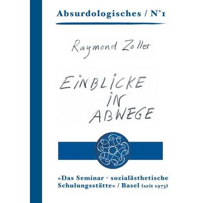 Einblicke in Abwege, Taschenbuch von Raymond Zoller, BoD - Books on Demand, 978-3-907283-04-2