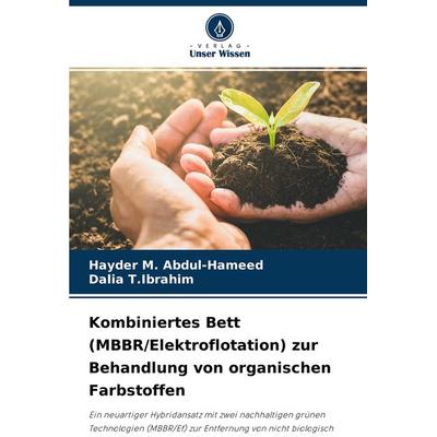 Kombiniertes Bett (MBBR/Elektroflotation) zur Behandlung von organischen Farbstoffen, Taschenbuch von Hayder M. Abdul-hameed,Dalia T. Ibrahim, Verlag