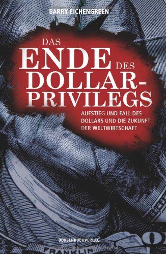 Barry Eichengreen - Das Ende des Dollar-Privilegs: Aufstieg und Fall des Dollars und die Zukunft der Weltwirtschaft - Preis vom 04.10.2026 03:51:26 h