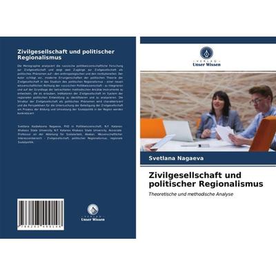 Zivilgesellschaft und politischer Regionalismus, Taschenbuch von Svetlana Nagaeva, Verlag Unser Wissen, 978-620-3-49914-8