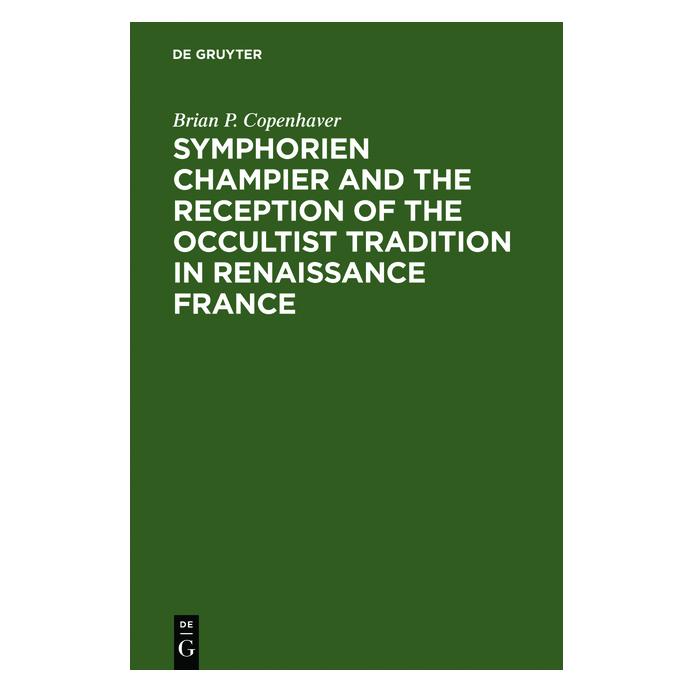 De Gruyter Symphorien Champier and the Reception of the Occultist Tradition in Renaissance France (Englisch, Hardcover, Brian P. Copenhaver) (71870751)
