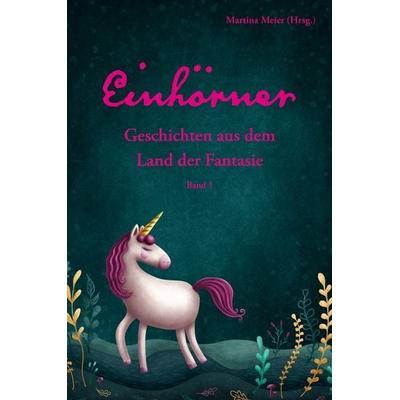Einhörner - Geschichten aus dem Land der Fantasie, Taschenbuch von , Papierfresserchens MTM-Verlag, 978-3-99051-205-0