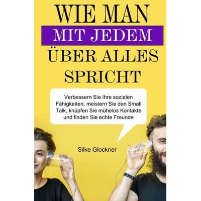 Wie man mit jedem über alles spricht, Taschenbuch von Silke Glockner, Epubli, 978-3-7541-6329-0