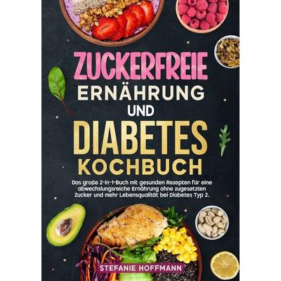 Zuckerfreie Ernährung und Diabetes Kochbuch, Taschenbuch von Stefanie Hoffmann, Tolino media, 978-3-8194-1236-3