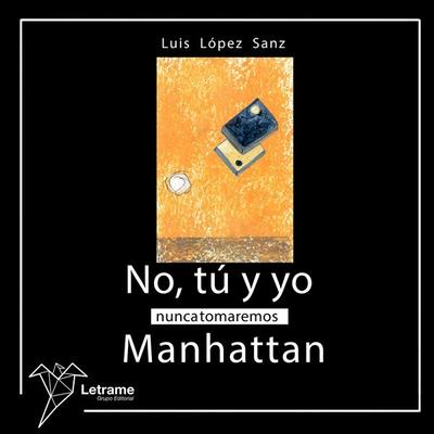 No, tú y yo nunca tomaremos Manhattan - Luis López Sanz, Audio, 9791370120016