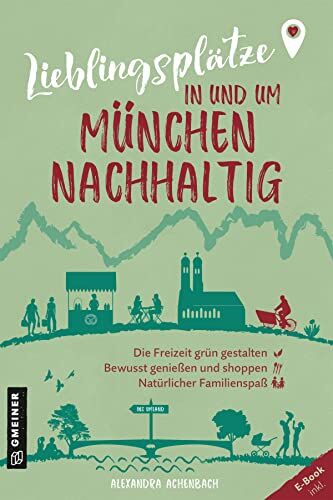 Alexandra Achenbach - Lieblingsplätze in und um München - nachhaltig: Grüne Orte für Herz, Leib und Seele (Lieblingsplätze im GMEINER-Verlag) - Preis vom 17.10.2026 19:25:27 h