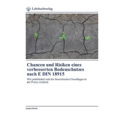 Chancen und Risiken eines verbesserten Bodenschutzes nach E DIN 18915, Taschenbuch von Sandra Biella, Lehrbuchverlag, 978-620-2-49084-9