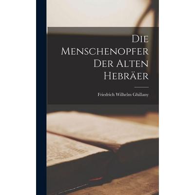 Die Menschenopfer der alten Hebräer, Gebundene Ausgabe von Friedrich Wilhelm Ghillany, British Library, Historical Print Editions, 978-1-01-611676-3