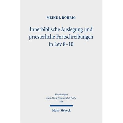 Innerbiblische Auslegung und priesterliche Fortschreibungen in Lev 8-10, Taschenbuch von Meike J. Röhrig, Mohr Siebeck, 978-3-16-160686-1