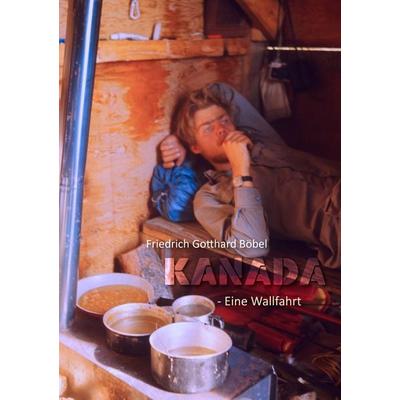 KANADA - Eine Wallfahrt, Taschenbuch von Friedrich Gotthard Böbel, BoD – Books on Demand, 978-3-8391-5768-8