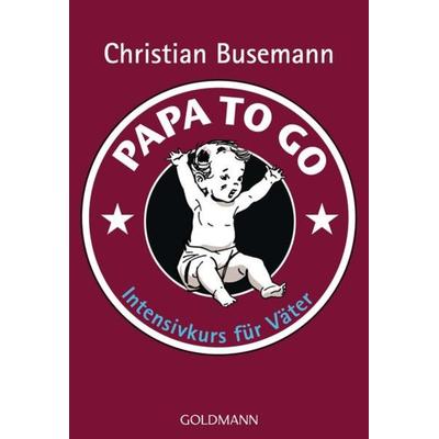 Papa To Go, Taschenbuch von Christian Busemann, Goldmann