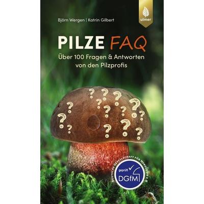 Pilze FAQ, Taschenbuch von Björn Wergen,Katrin Gilbert, Verlag Eugen Ulmer, 978-3-8186-1873-5