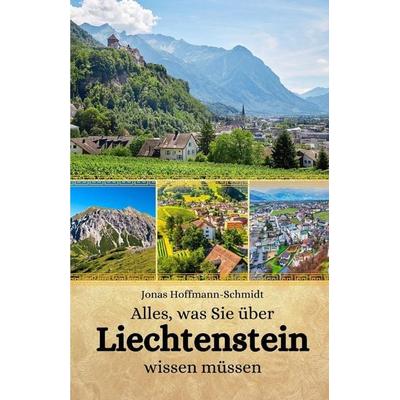 Alles, was Sie über Liechtenstein wissen müssen, Taschenbuch von Jonas Hoffmann-Schmidt, Independently Published