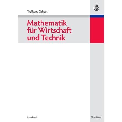 Mathematik für Wirtschaft und Technik, Gebundene Ausgabe von Wolfgang Gohout, De Gruyter Oldenbourg, 978-3-486-70446-4