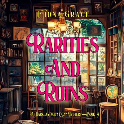Rarities and Ruin (A Darla Digby Cozy Mystery—Book 4) - Fiona Grace, Audio, 9798341583764