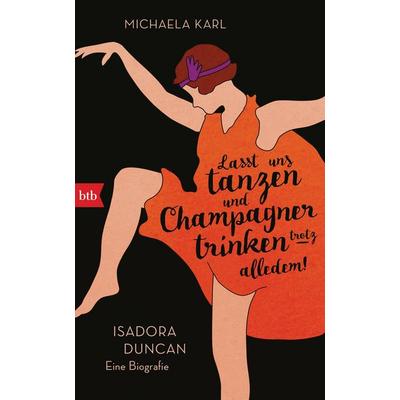 Lasst uns tanzen und Champagner trinken – trotz alledem!, Gebundene Ausgabe von Michaela Karl, btb
