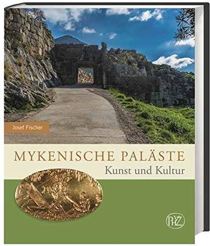 Josef Fischer - Mykenische Paläste: Kunst und Kultur (Zaberns Bildbände zur Archäologie) - Preis vom 30.09.2026 09:01:18 h