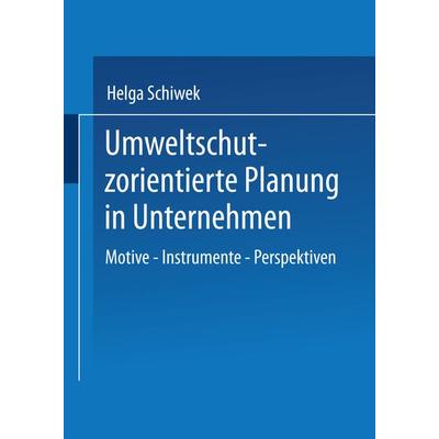 Umweltschutzorientierte Planung in Unternehmen, Taschenbuch von Helga Schiwek, Deutscher Universitätsverlag, 978-3-8244-7445-5