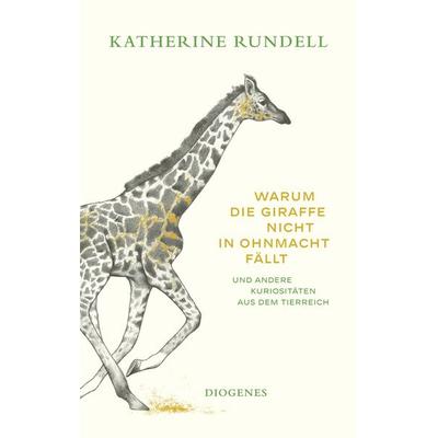 Warum die Giraffe nicht in Ohnmacht fällt, Gebundene Ausgabe von Katherine Rundell, Diogenes Verlag AG