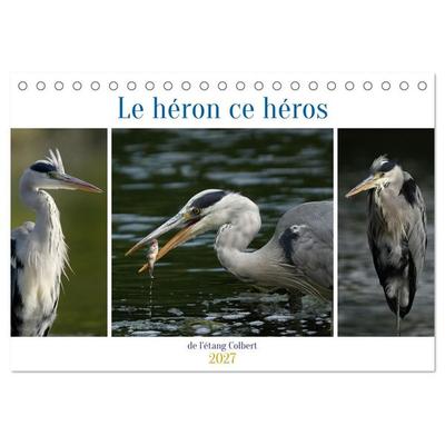 Le héron ce héros de l'étang Colbert (Calendrier de bureau 2027 DIN A5 vertical), CALVENDO calendrier mensuel