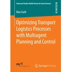 Optimizing Transport Logistics Processes with Multiagent Planning and Control, Fachbücher von Max Gath