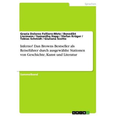 Inferno! Dan Browns Bestseller als Reiseführer durch ausgewählte Stationen von Geschichte, Kunst und Literatur, Taschenbuch von , GRIN,