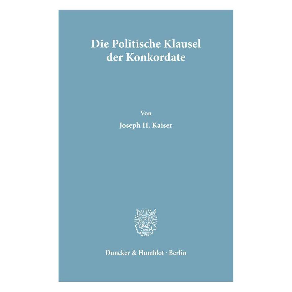 Duncker & Humblot Die Politische Klausel der Konkordate. (Deutsch, Softcover, Joseph H Kaiser) (55343497)