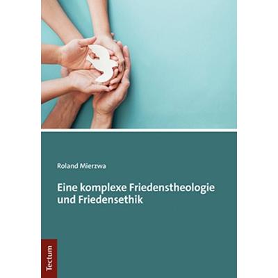 Eine komplexe Friedenstheologie und Friedensethik, Taschenbuch von Roland Mierzwa, Tectum Wissenschaftsverlag, 978-3-8288-4693-7