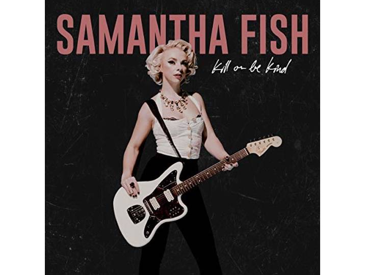 Samantha Fish - Kill Or Be Kind