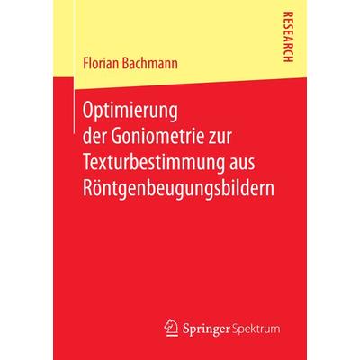 Optimierung der Goniometrie zur Texturbestimmung aus Röntgenbeugungsbildern, Taschenbuch von Florian Bachmann, Springer Fachmedien Wiesbaden GmbH,
